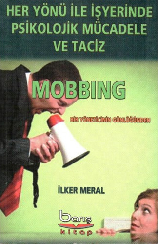 Her Yönü İle İşyerinde Psikolojik Mücadele ve Taciz Mobbıng