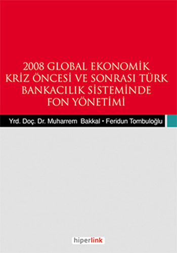 2008 Global Ekonomik Kriz Öncesi ve Sonrası Türk Bankacılık Sisteminde Fon Yönetimi