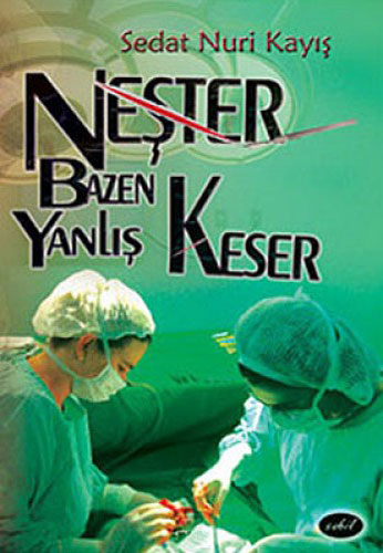 Neşter Bazen Yanlış Keser