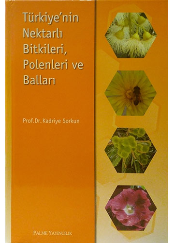 Türkiye’nin Nektarlı Bitkileri, Polenleri ve Balları (Ciltli)