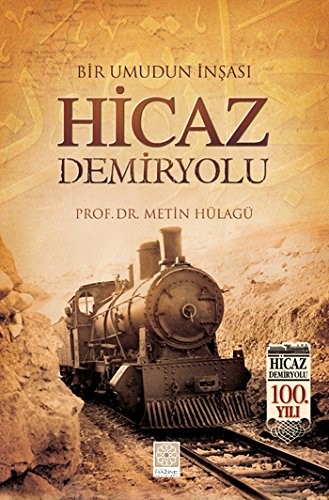 Hicaz Demiryolu - Bir Umudun İnşası