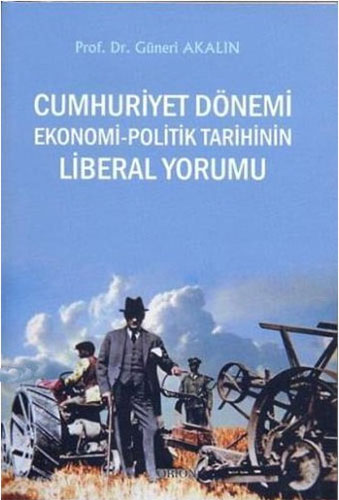 Cumhuriyet Dönemi Ekonomi-Politik Tarihin Liberal Yorumu