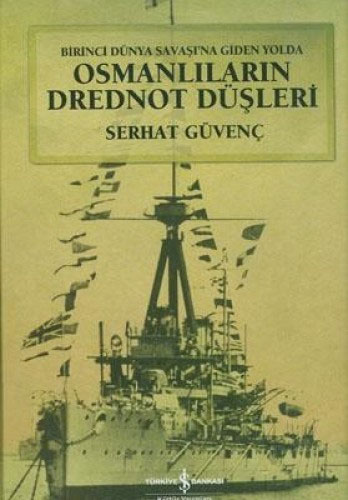 Birinci Dünya Savaşına Giden Yolda Osmanlıların Drednot Düşleri ( Ciltli )