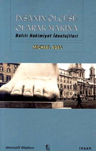 İnsanın Ölçüsü Olarak Makina Batılı Hakimiyet İdeolojileri