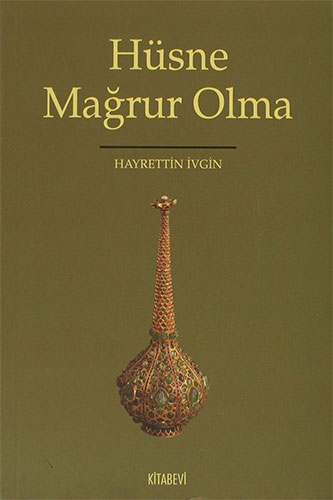 Hüsne Mağrur Olma