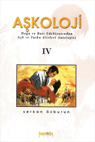 Aşkoloji 4. Cilt Doğu ve Batı Edebiyatından Aşk ve Tutku Şiirleri Antolojisi