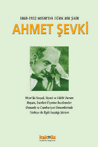 1868 - 1932 Mısır’da Türk Bir Şair Ahmet Şevki