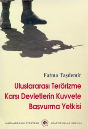 Uluslararası Terorizme Karşı Devletlerin Kuvvete Başvurma Yetkisi