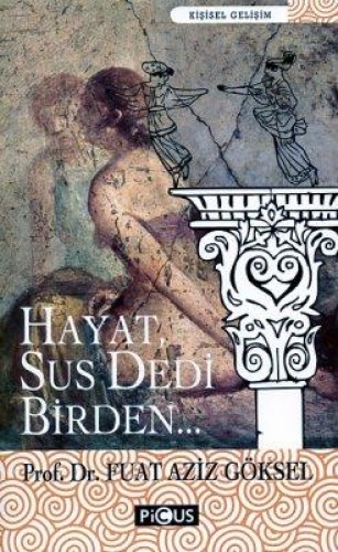 HAYAT SUS DEDİ BİRDEN