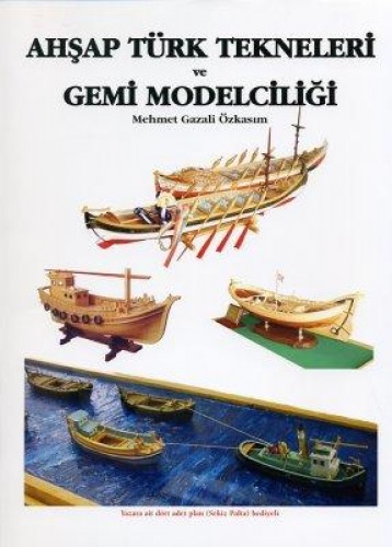 Ahşap Türk Tekneleri ve Gemi Modelciliği (Ciltli)