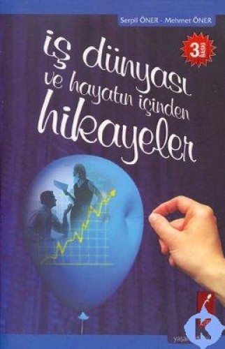 İŞ DÜNYASI VE HAYATIN İÇİNDEN HİKAYELER