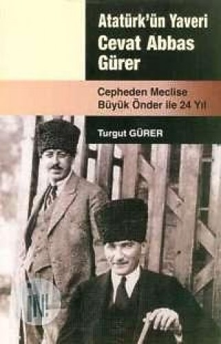 ATATÜRKÜN YAVERİ CEVAT ABBAS GÜRER