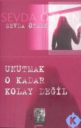 UNUTMAK O KADAR KOLAY DEĞİL