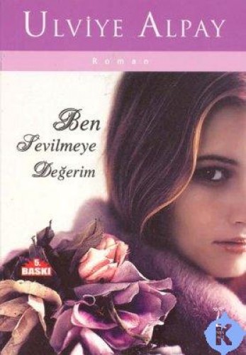 BEN SEVİLMEYE DEĞERİM