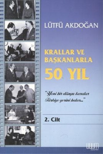 KRALLAR VE BAŞKANLARLA 50 YIL 2