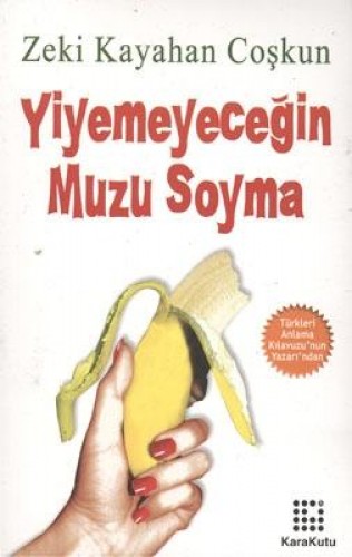 YİYEMEYECEĞİN MUZU SOYMA