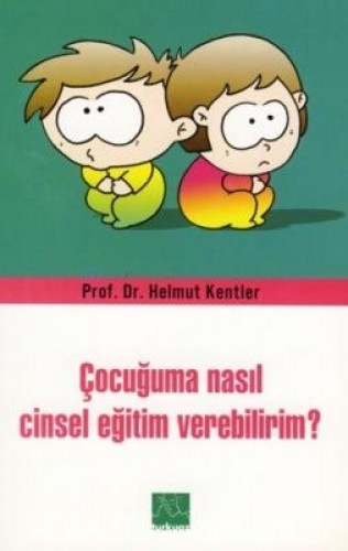 ÇOCUĞUMA NASIL CİNSEL EĞİTİM VEREBİLİRİM