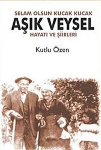 SELAM OLSUN KUCAK KUCAK AŞIK VEYSEL HAYATI