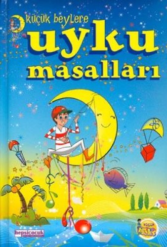 KÜÇÜK BEYLERE UYKU MASALLARI