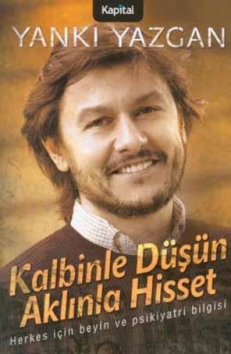 KALBİNLE DÜŞÜN AKLINLA HİSSET