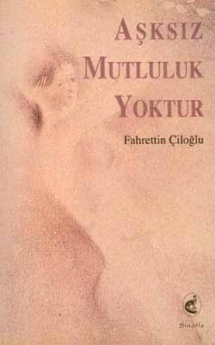 AŞKSIZ MUTLULUK YOKTUR