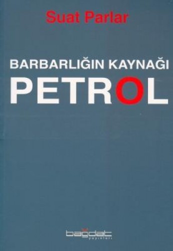 PETROL BARBARLIĞIN KAYNAĞI