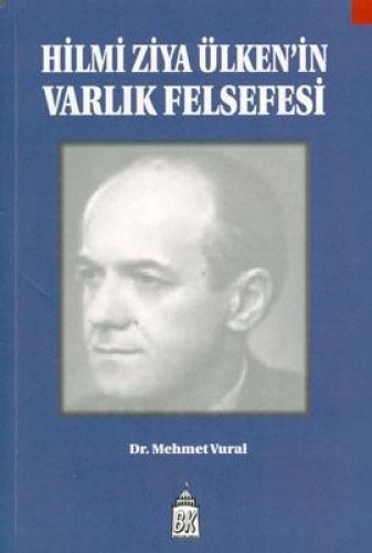 HİLMİ ZİYA ÜLKENİN VARLIK FELSEFESİ