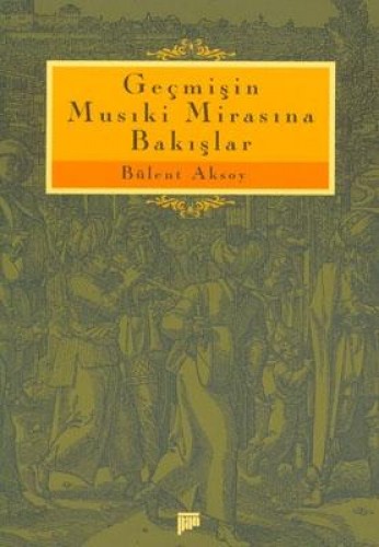 Geçmişin Musiki Mirasına Bakışlar