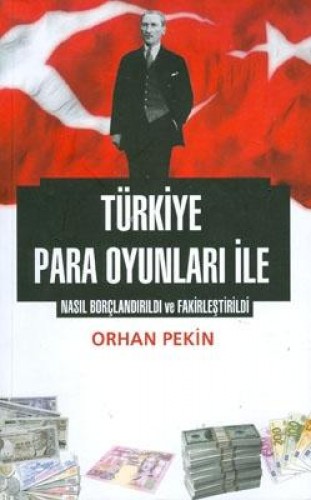 TÜRKİYE PARA OYUNLARI İLE NASIL BORÇLANDIRILDI