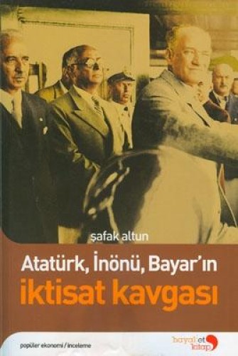 ATATÜRK İNÖNÜ BAYA.İKTİSAT KAVGASI