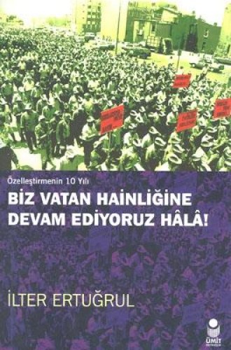 BİZ VATAN HAİNLİĞİNE DEVAM EDİYORUZ HALA