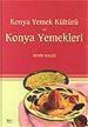 KONYA YEMEK KÜLTÜRÜ VE KONYA YEMEKLERİ