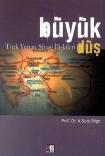 BÜYÜK DÜŞ TÜRK YUNAN SİYASİ İLİŞKİLERİ