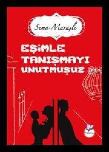 EŞİMLE TANIŞMAYI UNUTMUŞUZ