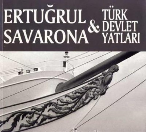 ERTUĞRUL SAVARONA VE TÜRK DEVLET YATLARI