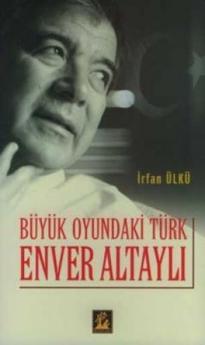 BÜYÜK OYUNDAKİ TÜRK ENVER ALTAYLI