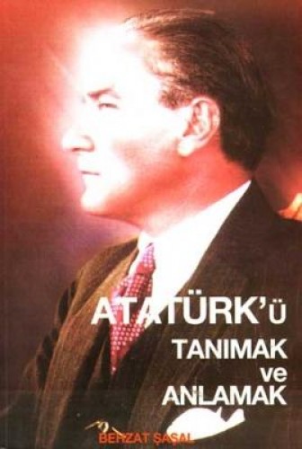 ATATÜRKÜ TANIMAK VE ANLAMAK