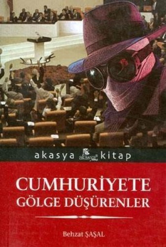 CUMHURİYETE GÖLGE DÜŞÜRENLER