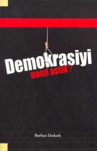 DEMOKRASİYİ NASIL ASTIK