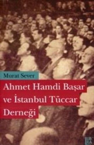 AHMET HAMDİ BAŞAR VE İSTANBUL TÜCCAR