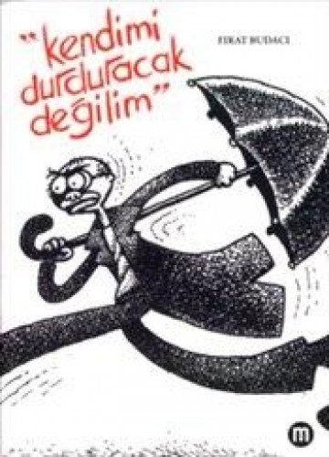 KENDİMİ DURDURACAK DEĞİLİM