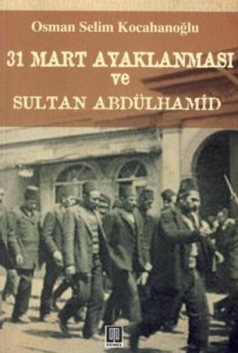 31 MART AYAKLANMASI VE SULTAN ABDÜLHAMİD