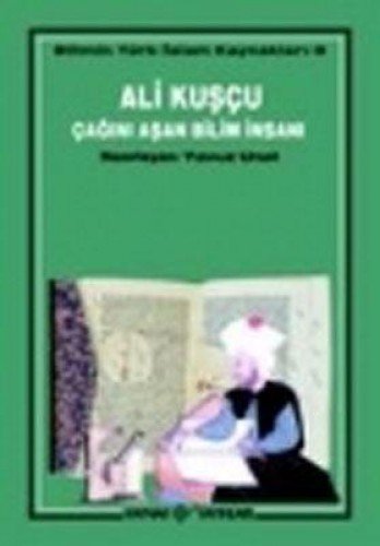 ÇAĞINI AŞAN BİLİM İNSANI ALİ KUŞÇU