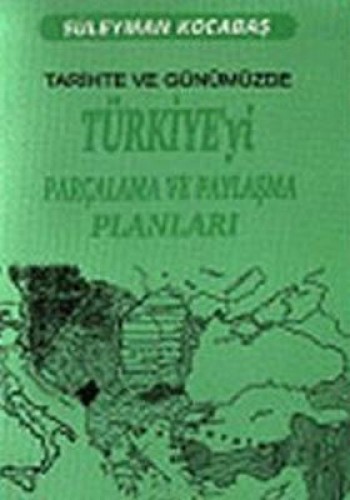 TÜRKİYEYİ PARÇALAMA VE PAYLAŞMA PLANLARI