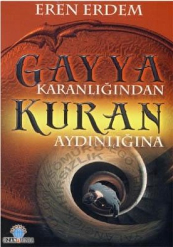 GAYYA KARANLIĞINDAN KURAN AYDINLIĞINA