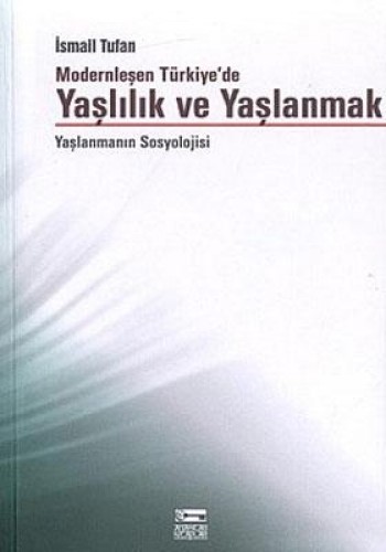 YAŞLILIK VE YAŞLANMA MODERNLEŞEN TÜRKİYEDE