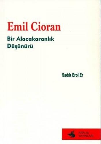 EMİL CİORAN BİR ALACAKARANLIK DÜŞÜNÜRÜ