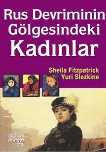 RUS DEVRİMİNİN GÖLGESİNDEKİ KADINLAR