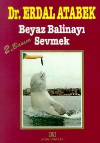 BEYAZ BALİNAYI SEVMEK