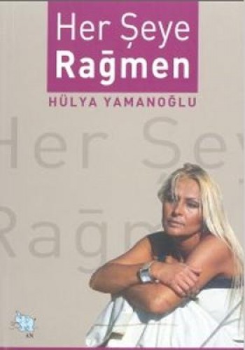 HER ŞEYE RAĞMEN